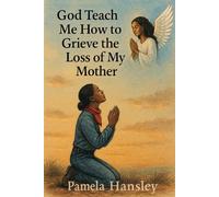 God, Teach Me How to Grieve the Loss of My Mother