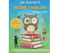 God, Teach Me to Become A Wise Guy: Journaling Through Proverbs