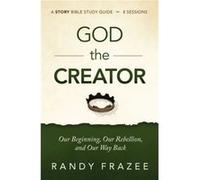 God the Creator Bible Study Guide plus Streaming Video - Randy Frazee - HarperChristian Resources - Livre en Anglais - Paperback Randy FrazeeRandy Frazee (Auteur)