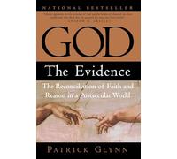 God: The Evidence: The Reconciliation of Faith and Reason in a Postsecular World