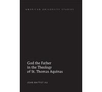 God the Father in the Theology of St. Thomas Aquinas (American University Studies) - [Version Originale] Inconnu (Auteur)