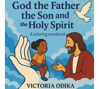 God the Father,the Son and the Holy Spirit: A coloring storybook to learn about God in three persons