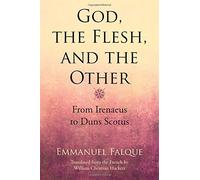 God, the Flesh, and the Other: From Irenaeus to Duns Scotus