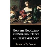 God, the Good, and the Spiritual Turn in Epistemology