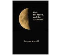 God, The Moon And The Astronaut