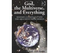 God, The Multiverse, And Everything: Modern Cosmology And The Argument From Design