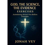 God, the Science, the Evidence Exercises: Assimilating Michel-Yves Bollore Principles