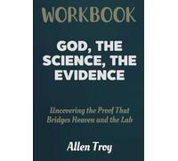 God, The Science, The Evidence Workbook: Uncovering the Proof That Bridges Heaven and the Lab