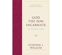 God the Son Incarnate: The Doctrine of Christ