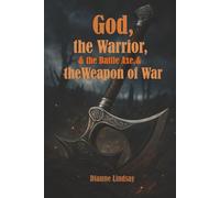 God, the Warrior, and the Battle Axe, and the Weapon of War
