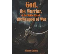 God, the Warrior, and the Battle Axe, and the Weapon of War