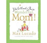 God Thinks Youre Wonderful Mom by Max Lucado & Illustrated by Chris Shea Max Lucado (Auteur)