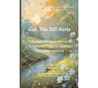 God, This Still Hurts: A Guided Christian Journal for Emotional Triggers, Healing, and Hope-heading