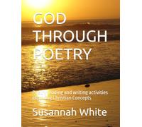 GOD THROUGH POETRY: Poetry reading and writing activities exploring Christian Concepts
