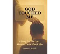 God Touched Me: A Story For The Lost... Because That's What I Was