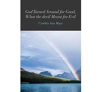 God Turned Around For Good, What The Devil Meant For Evil