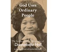God Uses Ordinary People: The Autobiography / Biography Of Danniebelle Hall