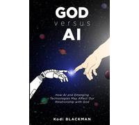 God versus AI: How AI and Emerging Technologies May Affect Our Relationship with God