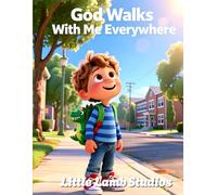 God Walks With Me Everywhere: A Faith-Based Christian Picture Book Teaching Children That God Is Always With Them, Every Step of the Day