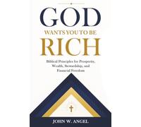 God Wants You to Be Rich: A Biblical Case for Prosperity, Provision, and Kingdom Wealth