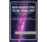 God Wants You to Be Wealthy: A Four-Stage Transformation System for Money and Peace: Biblical Wisdom in Practice
