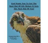 God Wants You To Get The Most Out Of Life Before It Gets The Most Out Of You!