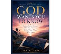 GOD WANTS YOU TO KNOW: Letters for the Woman Who Has Survived What She Never Talks About