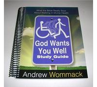 God Wants You Well Study Guide: What The Bible Really Says About Walking In Divine Health