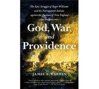 God War and Providence The Epic Struggle of Roger Williams and the Narragansett Indians against the Puritans of New England by James A Warren James A Warren (Auteur)