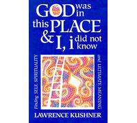 God Was in This Place and I, I Did Not Know: Finding Self, Spirituality and Ultimate Meaning