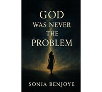 God Was Never the Problem: Defying the Religion That Forgot How to Love