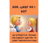 God, What Do I Do?: AN Interactive Journal For Parents and Kids to Work Through Bullying
