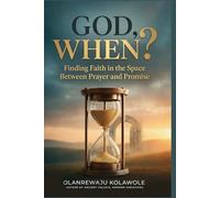 God, When?: Finding Faith Between the Space Between Prayer and Promise