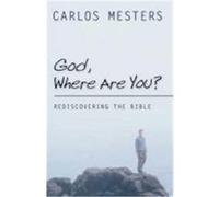 God, Where Are You?: Rediscovering the Bible Mesters, Carlos (Auteur)