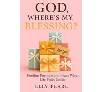 God, Where’s My Blessing?: Finding Purpose and Peace When Life Feels Unfair