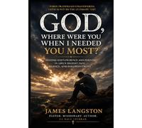 God, Where Were You When I Needed You Most?: ‘I Asked… But I Did Not Receive’