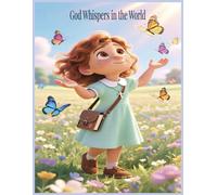 God Whispers in the World: A Quiet Faith Adventure Where Little Hearts Learn to Hear God in Everyday Wonders