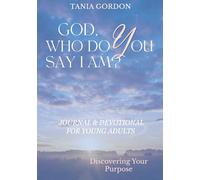 God, Who Do You Say I Am: Discovering Your Purpose, Journal and Devotional for Young Adults