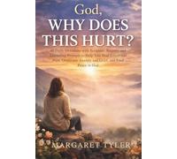 God, Why Does This Hurt?: 40 Daily Devotions with Scripture, Prayers, and Journaling Prompts to Help You Heal Emotional Pain, Overcome Anxiety and Grief, and Find Peace in God