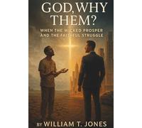 God, Why Them?: When the Wicked Prosper and the Faithful Struggle