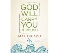 God Will Carry You Through by Max Lucado Max Lucado (Auteur)