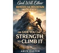 “God will either remove the mountain you face or give you the strength to climb it.”