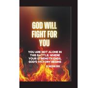 God will Fight for You: You Are Not Alone in This Battle: Where Your Strength Ends, God’s Victory Begins
