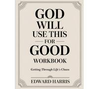 God Will Use This For Good Workbook: Getting Through Life’s Chaos