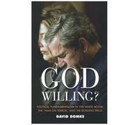 God Willing?: Political Fundamentalism In The White House, The 'war On Terror' And The Echoing Press