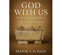 GOD WITH US: 25 DAYS OF EMMANUEL From the manger to majesty