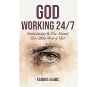 God Working 24/7: Understanding the Ever-Present, Ever-Active Work of God