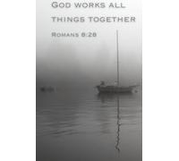 God works all things together Romans 8:28: A 200-Page Sermon Notebook and Prayer Companion