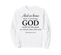 God Works for The Good Romans 8:28 Faith Scripture Bible Sweatshirt