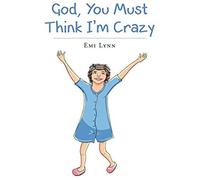 God, You Must Think I'm Crazy